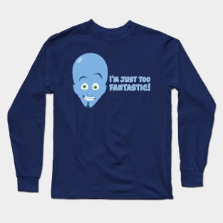 Megamind - I'm Just Too Fantastic! Long Sleeve T-Shirt